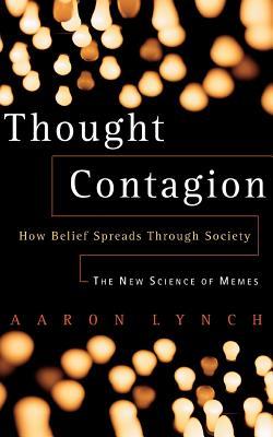 Thought Contagion: How Belief Spreads Through Society: The New Science of Memes