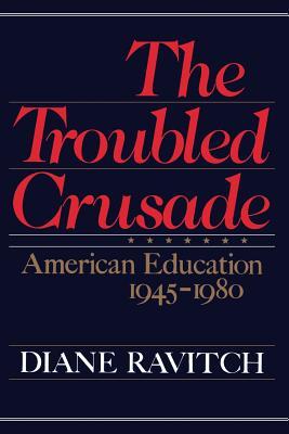 The Troubled Crusade: American Education 1945-1980