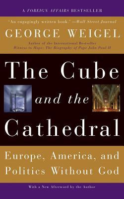 The Cube and the Cathedral: Europe, America, and Politics Without God