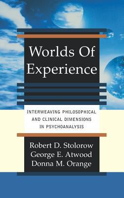 Worlds of Experience Interweaving Philosophical and Clinical Dimensions in Psychoanalysis