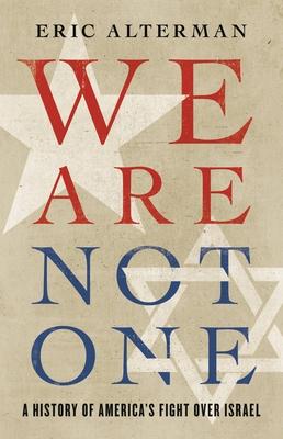 We Are Not One: A History of America's Fight Over Israel