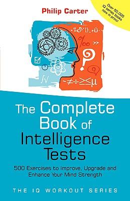 The Complete Book of Intelligence Tests: 500 Exercises to Improve, Upgrade and Enhance Your Mind Strength