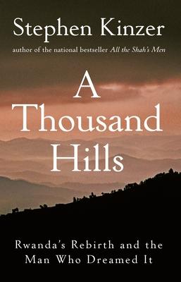 A Thousand Hills: Rwanda's Rebirth and the Man Who Dreamed It