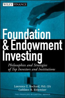 Foundation and Endowment Investing: Philosophies and Strategies of Top Investors and Institutions