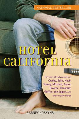 Hotel California: The True-Life Adventures of Crosby, Stills, Nash, Young, Mitchell, Taylor, Browne, Ronstadt, Geffen, the Eagles, and T