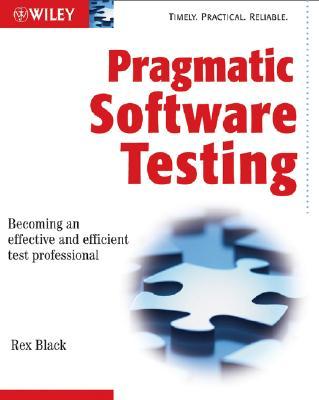 Pragmatic Software Testing: Becoming an Effective and Efficient Test Professional