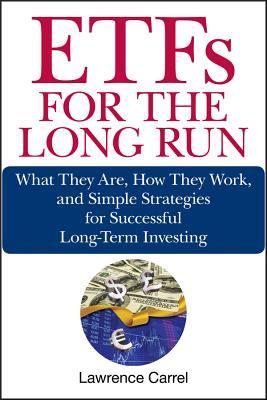 Etfs for the Long Run: What They Are, How They Work, and Simple Strategies for Successful Long-Term Investing