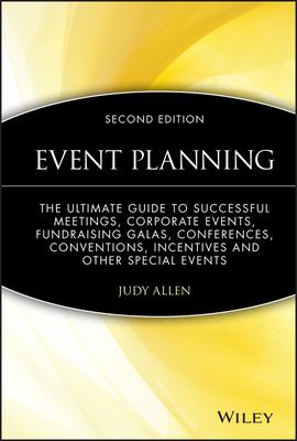 Event Planning: The Ultimate Guide to Successful Meetings, Corporate Events, Fundraising Galas, Conferences, Conventions, Incentives a