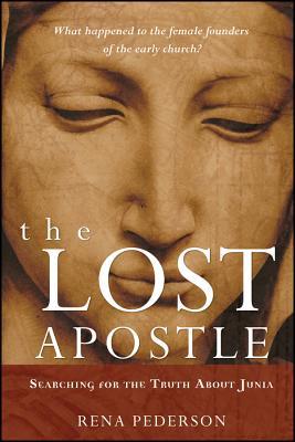 The Lost Apostle, Paperback Reprint: Searching for the Truth about Junia