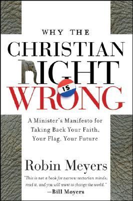 Why the Christian Right Is Wrong: A Minister's Manifesto for Taking Back Your Faith, Your Flag, Your Future