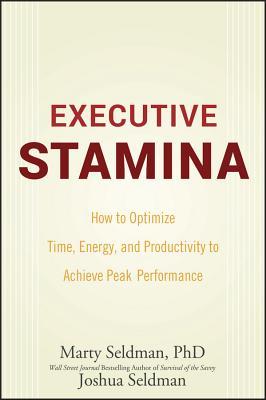 Executive Stamina: How to Optimize Time, Energy, and Productivity to Achieve Peak Performance