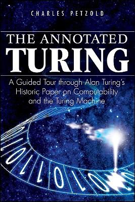 The Annotated Turing: A Guided Tour Through Alan Turing's Historic Paper on Computability and the Turing Machine