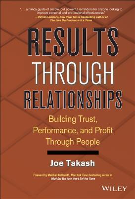 Results Through Relationships: Building Trust, Performance, and Profit Through People