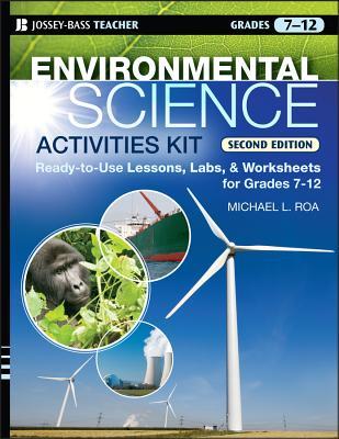 Environmental Science Activities Kit: Ready-To-Use Lessons, Labs, and Worksheets for Grades 7-12