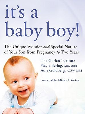 It's a Baby Boy!: The Unique Wonder and Special Nature of Your Son from Pregnancy to Two Years