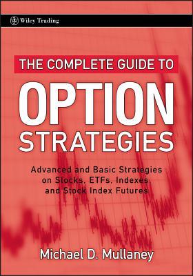 The Complete Guide to Option Strategies: Advanced and Basic Strategies on Stocks, Etfs, Indexes, and Stock Index Futures