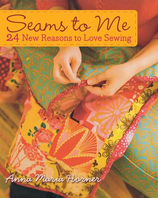 Seams to Me: 24 New Reasons to Love Sewing [With 10 Patterns]