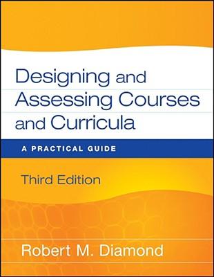 Designing and Assessing Courses and Curricula: A Practical Guide