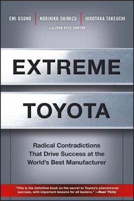 Extreme Toyota: Radical Contradictions That Drive Success at the World's Best Manufacturer