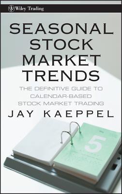 Seasonal Stock Market Trends: The Definitive Guide to Calendar-Based Stock Market Trading