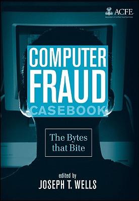 Computer Fraud Casebook: The Bytes That Bite