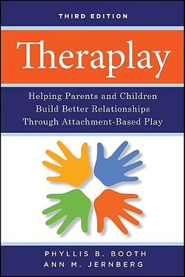 Theraplay: Helping Parents and Children Build Better Relationships Through Attachment-Based Play