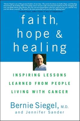 Faith, Hope, and Healing: Inspiring Lessons Learned from People Living with Cancer