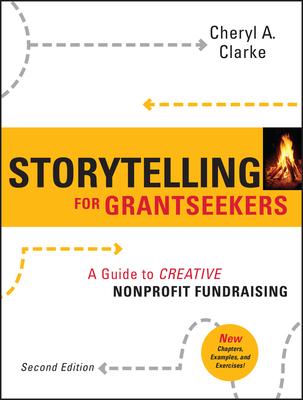 Storytelling for Grantseekers: A Guide to Creative Nonprofit Fundraising