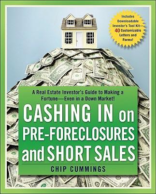 Cashing in on Pre-Foreclosures and Short Sales: A Real Estate Investor's Guide to Making a Fortune Even in a Down Market