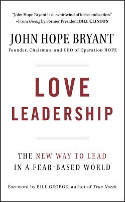 Love Leadership: The New Way to Lead in a Fear-Based World