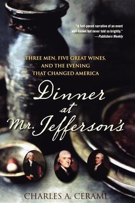 Dinner at Mr. Jefferson's: Three Men, Five Great Wines, and the Evening That Changed America