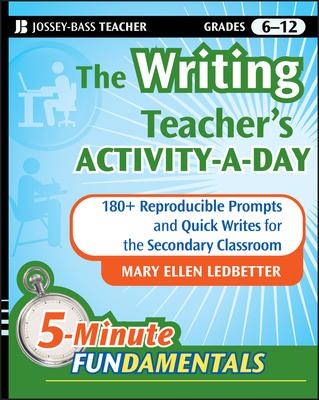 The Writing Teacher's Activity-A-Day: 180 Reproducible Prompts and Quick-Writes for the Secondary Classroom