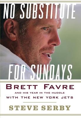 No Substitute for Sundays: Brett Favre and His Year in the Huddle with the New York Jets