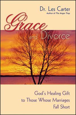 Grace and Divorce: God's Healing Gift to Those Whose Marriages Fall Short