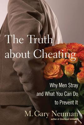 The Truth about Cheating: Why Men Stray and What You Can Do to Prevent It