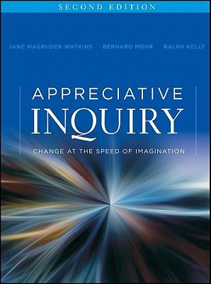 Appreciative Inquiry: Change at the Speed of Imagination