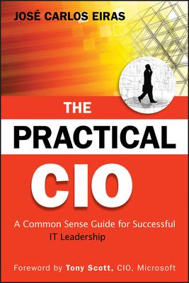 The Practical CIO: A Common Sense Guide for Successful It Leadership