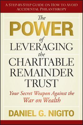 The Power of Leveraging the Charitable Remainder Trust: Your Secret Weapon Against the War on Wealth