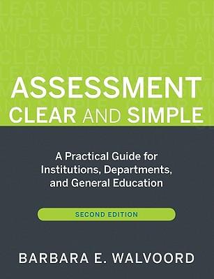 Assessment Clear and Simple: A Practical Guide for Institutions, Departments, and General Education, Second Edition