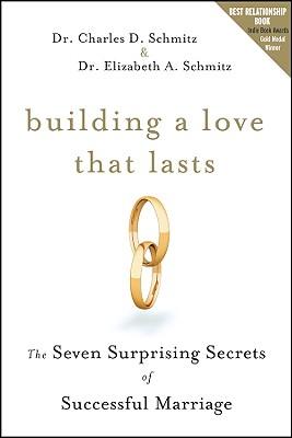 Building a Love That Lasts: The Seven Surprising Secrets of Successful Marriage