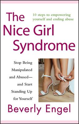 The Nice Girl Syndrome: Stop Being Manipulated and Abused -- And Start Standing Up for Yourself