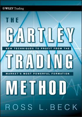 The Gartley Trading Method: New Techniques to Profit from the Market&#65533;s Most Powerful Formation