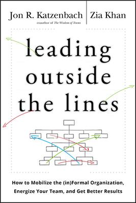 Leading Outside the Lines: How to Mobilize the Informal Organization, Energize Your Team, and Get Better Results