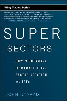 Super Sectors: How to Outsmart the Market Using Sector Rotation and Etfs