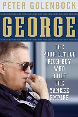 George: The Poor Little Rich Boy Who Built the Yankee Empire