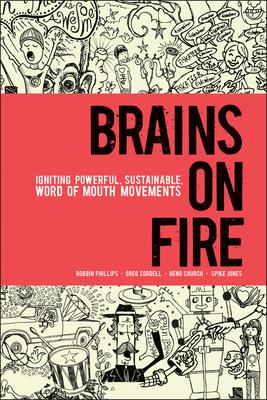 Brains on Fire: Igniting Powerful, Sustainable, Word of Mouth Movements