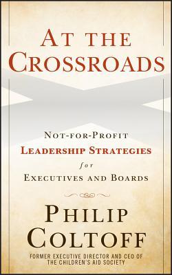 At the Crossroads: Not-For-Profit Leadership Strategies for Executives and Boards