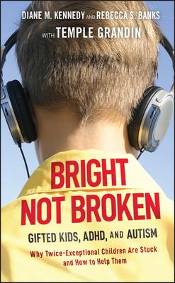 Bright Not Broken: Gifted Kids, Adhd, and Autism