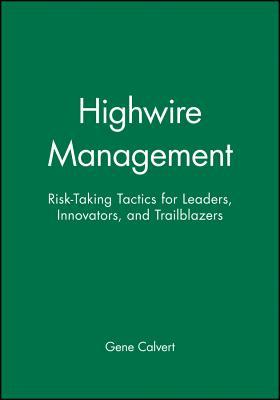 Highwire Management: Risk-Taking Tactics for Leaders, Innovators, and Trailblazers