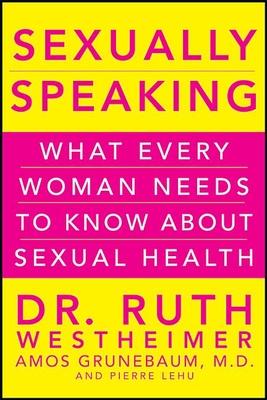 Sexually Speaking: What Every Woman Needs to Know about Sexual Health